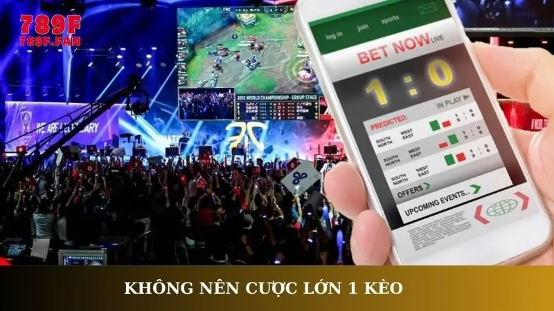 Không nên cược lớn 1 kèo